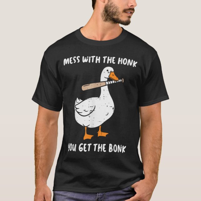 Goose Mess With Honk Get The Bonk Funny Meme Men W T-Shirt (Front)