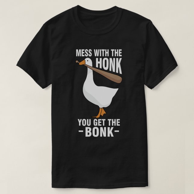 Goose - Mess With The Honk You Get The Bonk T-Shir T-Shirt (Design Front)