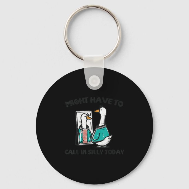 Goose Might Have Call In Silly Today Funny Animal  Keychain (Front)