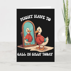 Goose Might Have To Call In Silly Today  Card