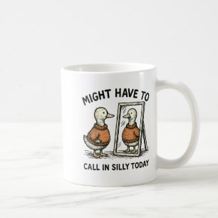 Goose Might Have To Call In Silly Today Funny Bird Coffee Mug