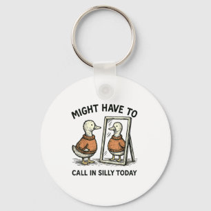 Goose Might Have To Call In Silly Today Funny Bird Keychain