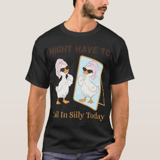 Goose Might Have To Call In Silly Today Funny Bird T-Shirt