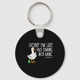 Goose Sorry Im Late His Timing, Not Mine Christian Keychain