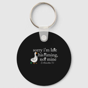 Goose Sorry I'm Late His Timing Not Mine Keychain