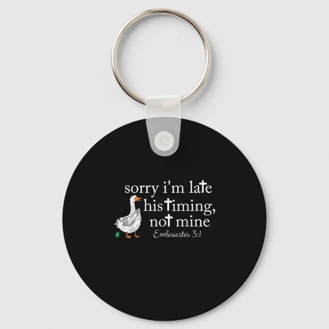 Goose Sorry I'm Late His Timing Not Mine  Keychain (Front)