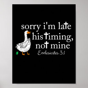 Goose Sorry I'm Late His Timing Not Mine  Poster
