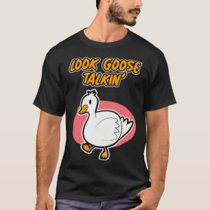 Goose Talkin for Men and Women T-Shirt