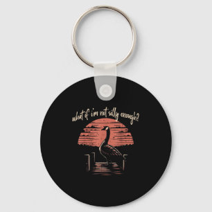 Goose What If Im Not Silly Enough Funny Meme Men W Keychain