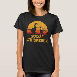 Goose Whisperer Geese Bird Hunter Breeders Poultry T-Shirt