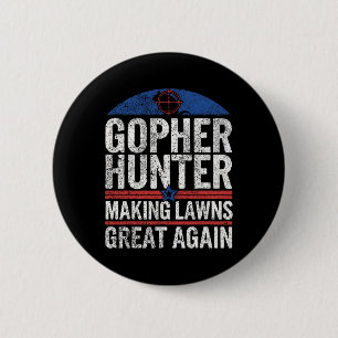 Gopher Hunter Making Lawns Great I Gopher Hunting  2 Inch Round Button
