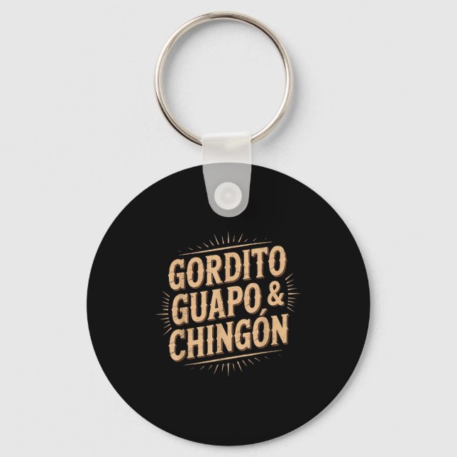 Gordito guapo chingon  keychain (Front)