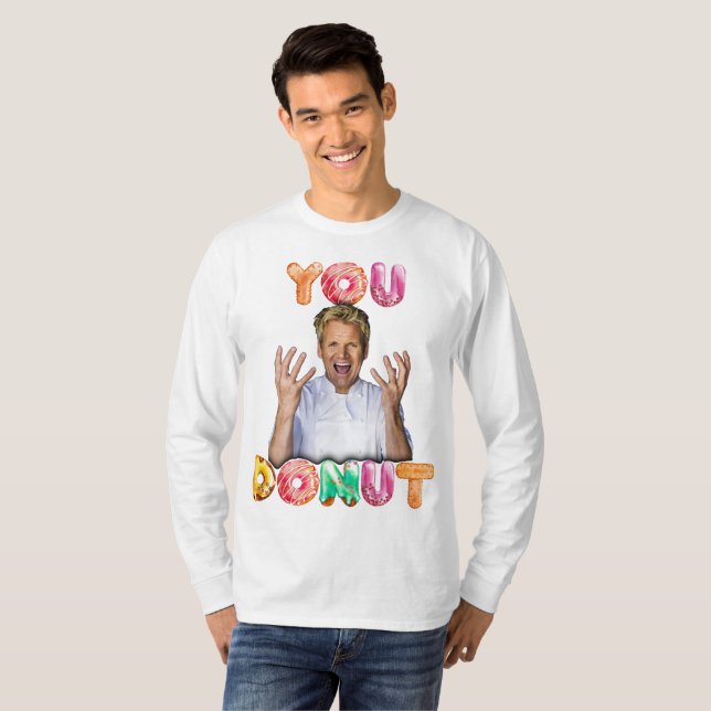 Gordon Ramsay You Doughnut long sleeve  T-Shirt (Front Full)
