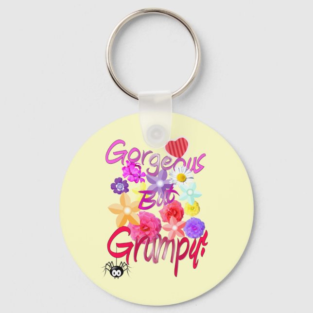 Gorgeous But Grumpy! Keychain (Front)
