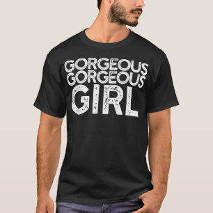 Gorgeous Gorgeous Girl BFF Funny Meme  T-Shirt