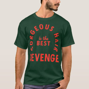 Gorgeous Hair is the Best Revenge - Hairdresser T-Shirt