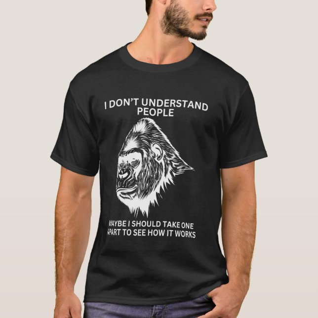 Gorilla Ape Misunderstood Funny Sarcastic Monkey T-Shirt (Front)