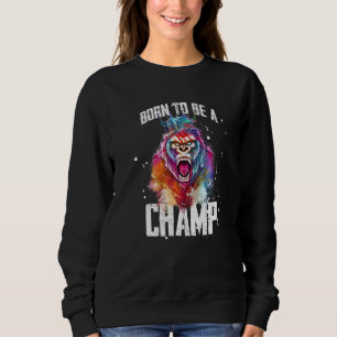 Gorilla Born To Be A Champ Gym Motivation Workout Sweatshirt
