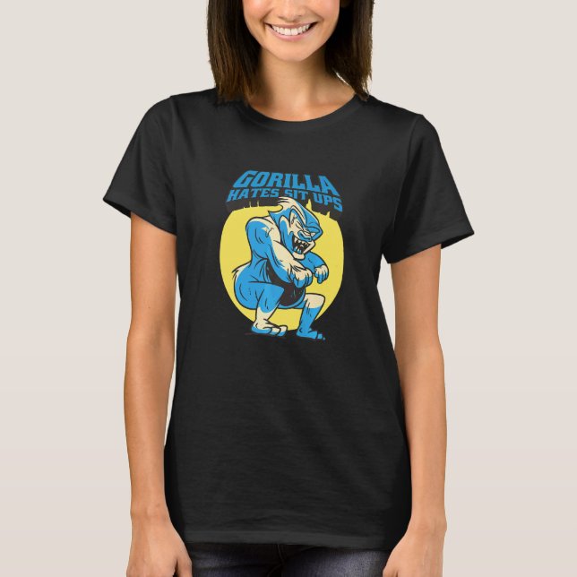 Gorilla Hates Sit Ups   T-Shirt (Front)