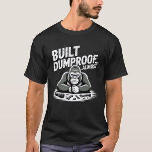 Gorilla Mechanic Humour Built Dump Proof Almost T-Shirt