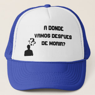 Gorras A donde vamos despues de morir? Trucker Hat