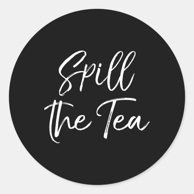 Gossip Spill The Tea Quote For Spill The Tea Classic Round Sticker (Front)