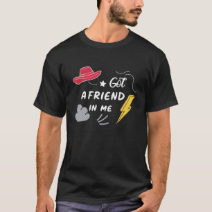 Got a Friend in Me – Loyal Friendship Vibes T-Shir T-Shirt