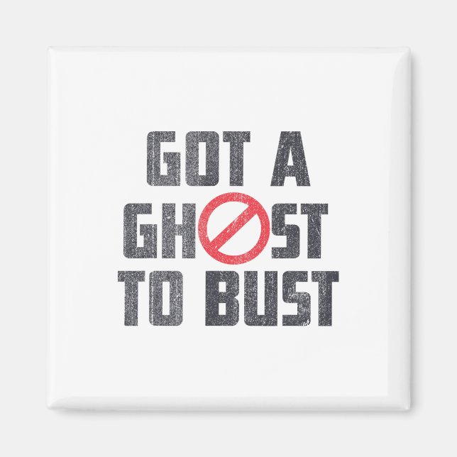 Got A Ghost To Bust Funny Saying  Magnet (Front)