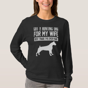 Got A Hunting Dog For My Wife Best Trade I´ve Ever T-Shirt