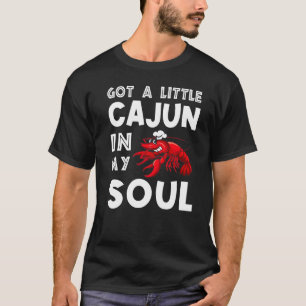 Got A Little Cajun In My Soul Crawfish Crayfish Fu T-Shirt