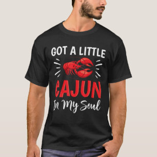 Got A Little Cajun In My Soul Crawfish Crayfish Fu T-Shirt