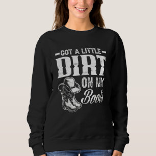 Got A Little Dirt On My Boots Country Music Sweatshirt
