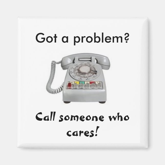 Got a problem? Call someone who cares! Magnet (Front)