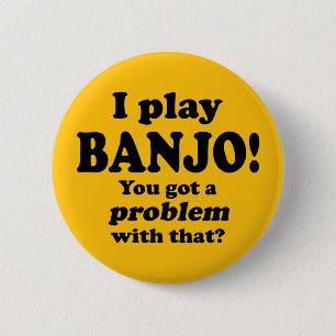 Got A Problem With That, Banjo 2 Inch Round Button