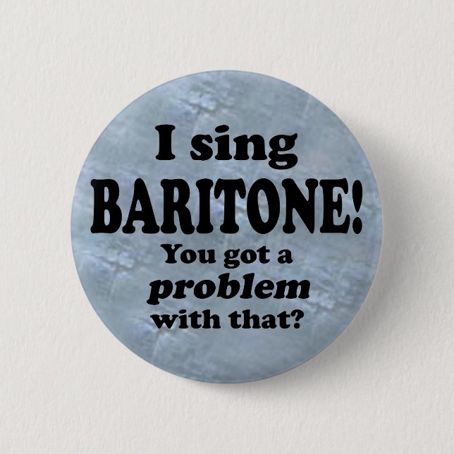 Got A Problem With That, Baritone 2 Inch Round Button (Front)