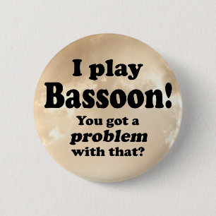 Got A Problem With That, Bassoon 2 Inch Round Button
