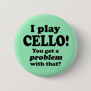 Got A Problem With That, Cello 2 Inch Round Button
