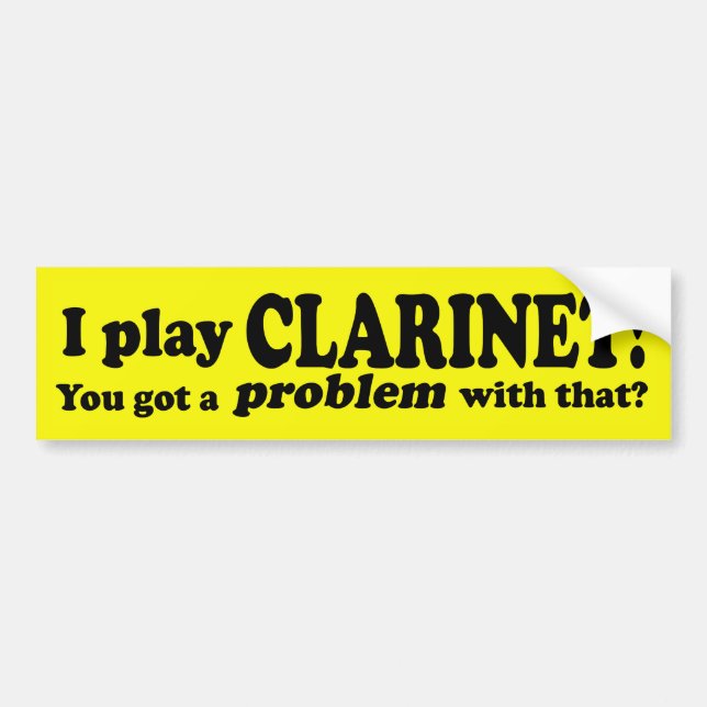 Got A Problem With That, Clarinet Bumper Sticker (Front)