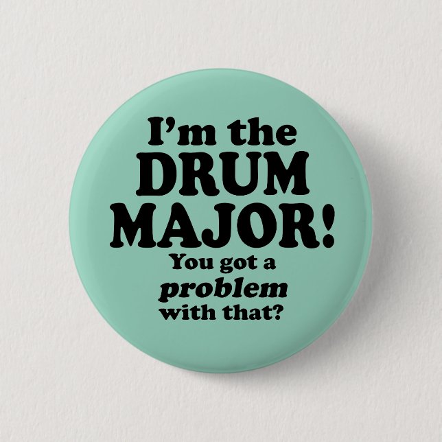 Got A Problem With That, Drum Major 2 Inch Round Button (Front)