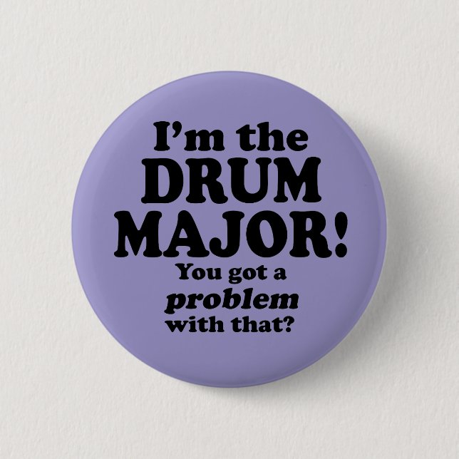 Got A Problem With That, Drum Major 2 Inch Round Button (Front)
