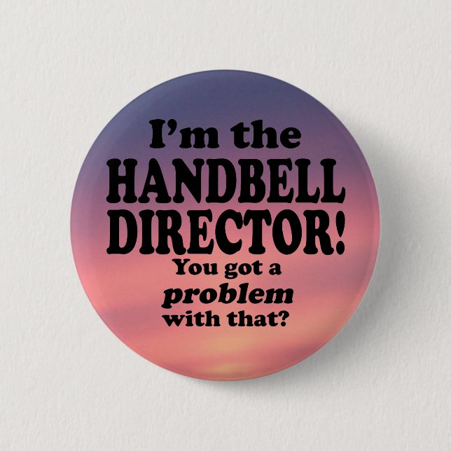 Got A Problem With That, Handbell Director 2 Inch Round Button (Front)