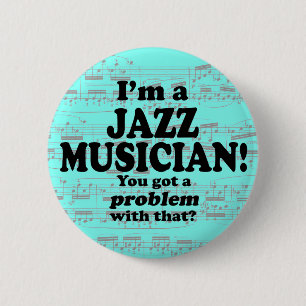 Got A Problem With That, Jazz Musician 2 Inch Round Button