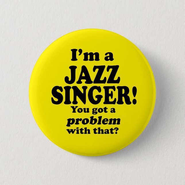 Got A Problem With That, Jazz Singer 2 Inch Round Button (Front)