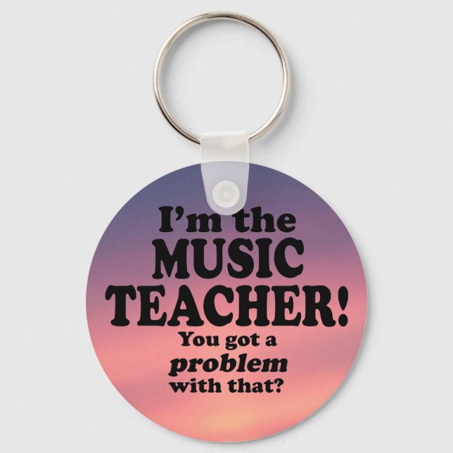 Got A Problem With That, Music Teacher Keychain (Front)