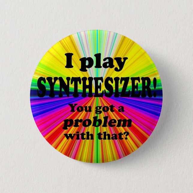 Got A Problem With That, Synthesizer 2 Inch Round Button (Front)