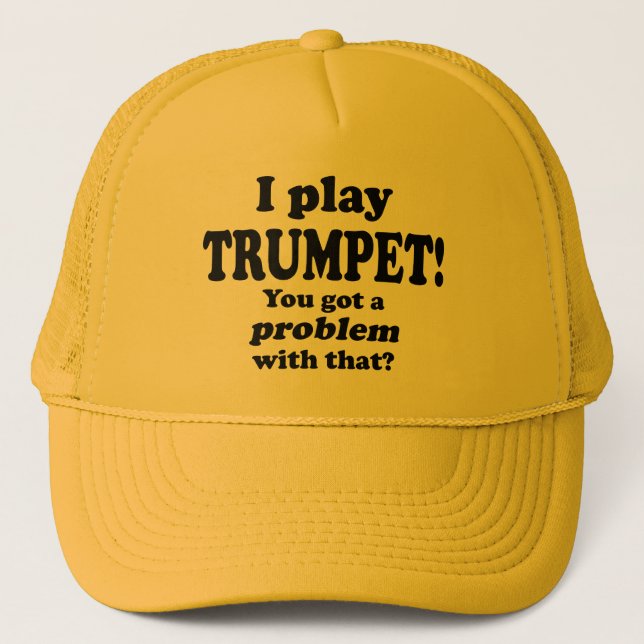 Got A Problem With That, Trumpet Trucker Hat (Front)