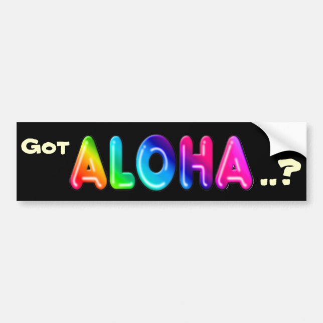 Got Aloha ..? Bumper Sticker (Front)