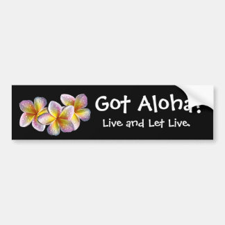"Got Aloha?" - Bumper sticker