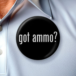 got ammo? 2 inch round button