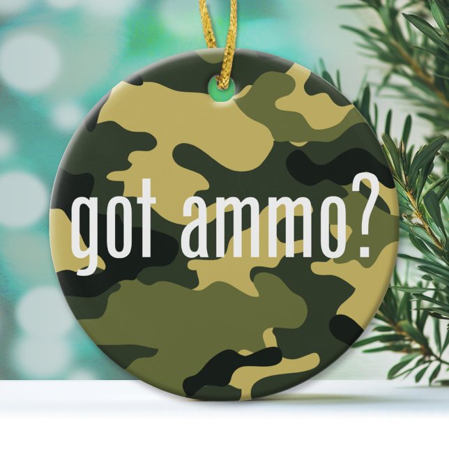 Got ammo? - single-sided ceramic ornament (Custom Ornament)